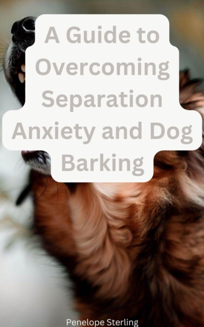 Guide to Overcoming Separation Anxiety and Dog Barking