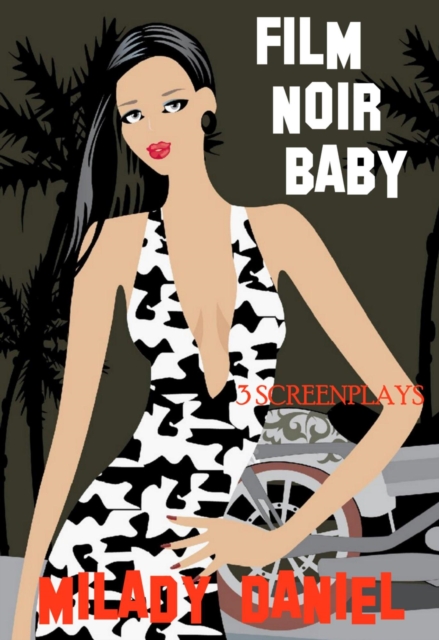 Film Noir Baby: 3 Screenplays