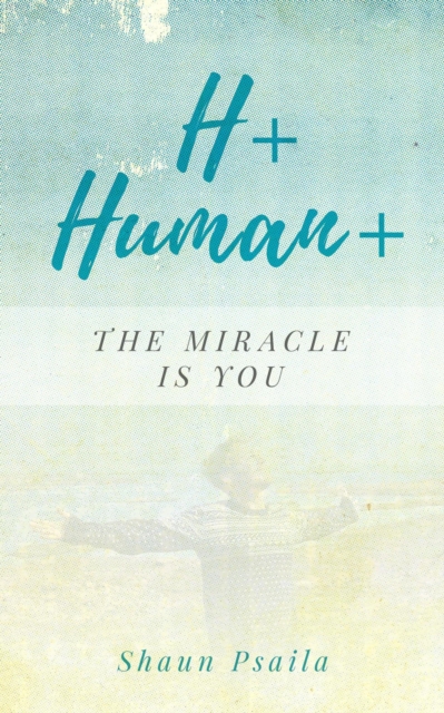 H+ Human+ (The Miracle is You)