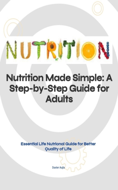 Nutrition Made Simple: A Step-by-Step Guide for Adults
