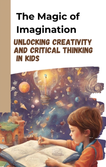 Magic of Imagination: Unlocking Creativity and Critical Thinking in Kids