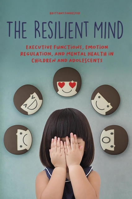 Resilient Mind Executive Functions, Emotion Regulation, And Mental Health in Children And Adolescents