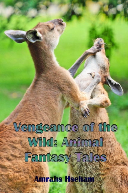 Vengeance of the Wild: Animal Fantasy Tales