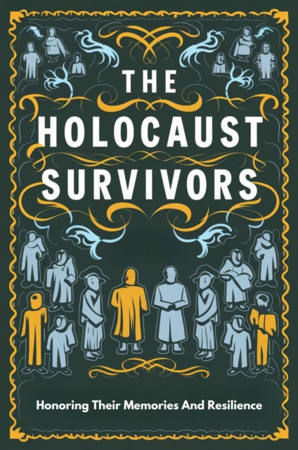Holocaust Survivors: Honoring Their Memories And Resilience