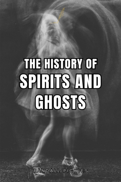 History of Spirits and Ghosts