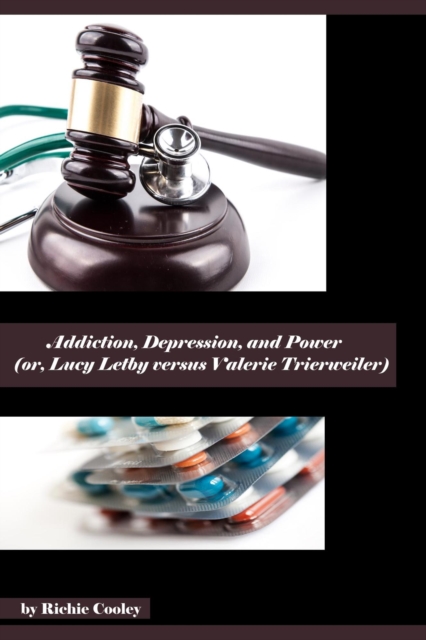 Addiction, Depression, and Power (or, Lucy Letby versus Valerie Trierweiler)