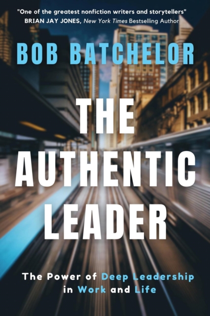 Authentic Leader: The Power of Deep Leadership in Work and Life