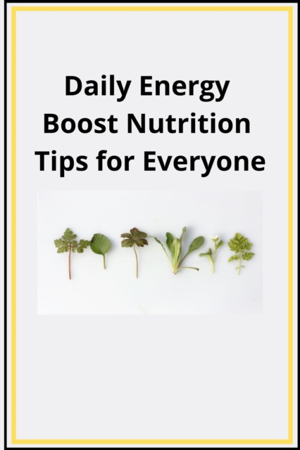 Daily Energy Boost Nutrition Tips for Everyone