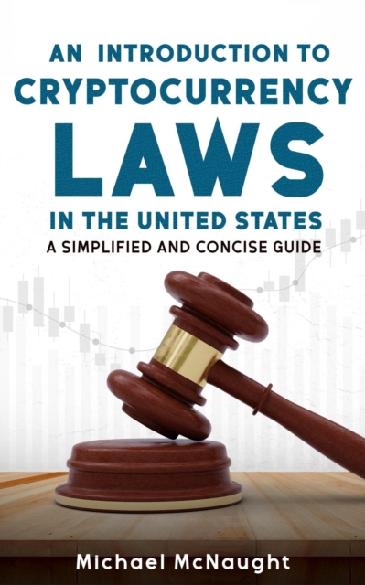 Introduction To Cryptocurrency Laws In The United States: A Simplified And Concise Guide