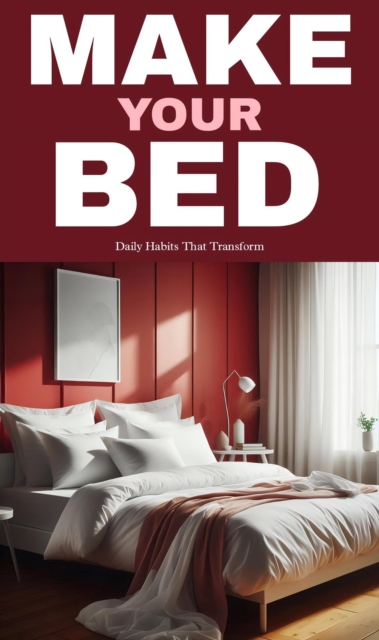 Make your bed: daily habits that transform