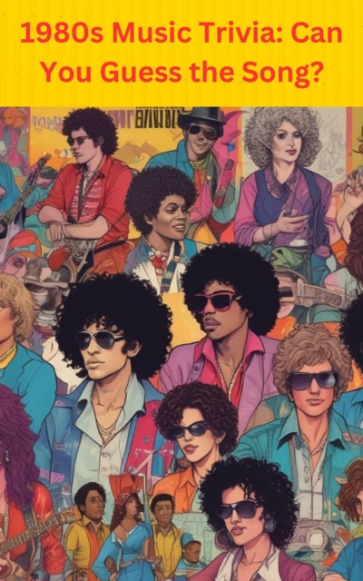 1980s Music Trivia: Can You Guess the Song?