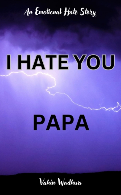 I Hate You, Papa - An Emotional Hate Story