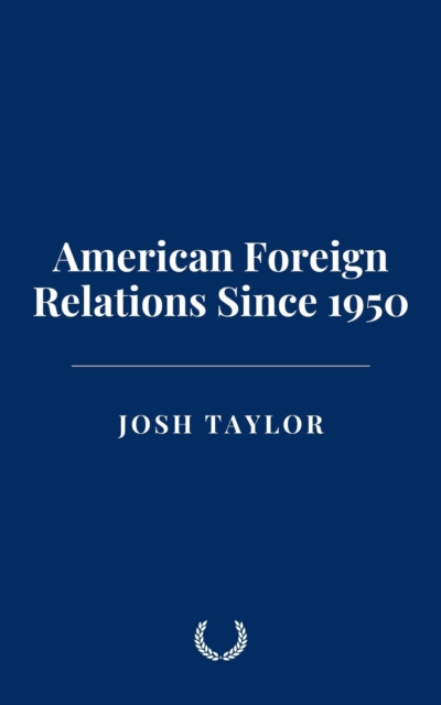 American Foreign Relations Since 1950