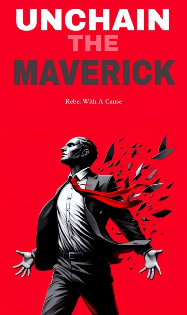 Unchain the maverick: rebel with a cause