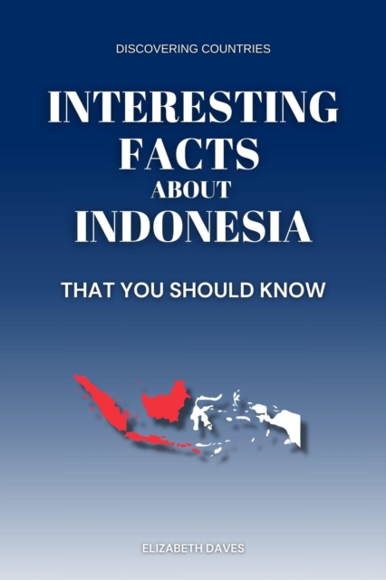 Interesting Facts About Indonesia That You Should Know