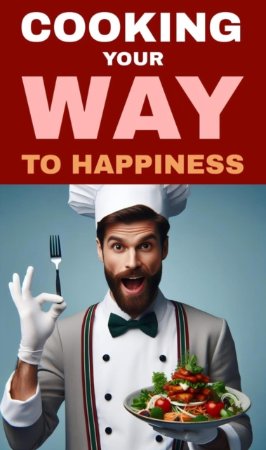 Cooking your way to happiness cook smart
