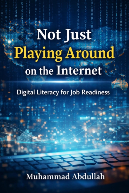 Not Just Playing Around on the Internet Digital Literacy for Job Readiness
