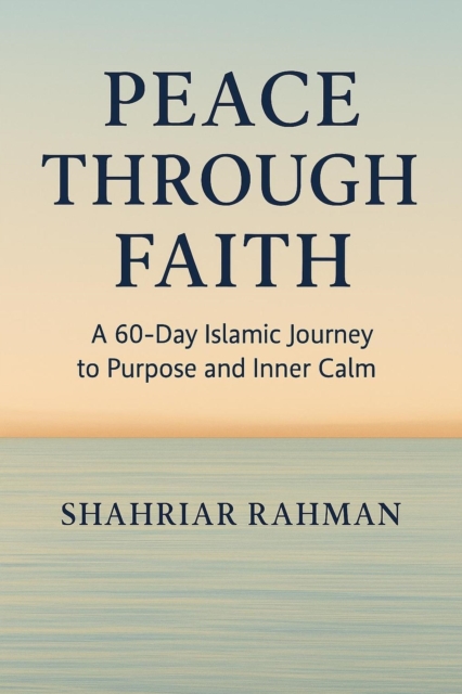 Peace Through Faith: A 60-Day Islamic Journey to Purpose and Inner Calm