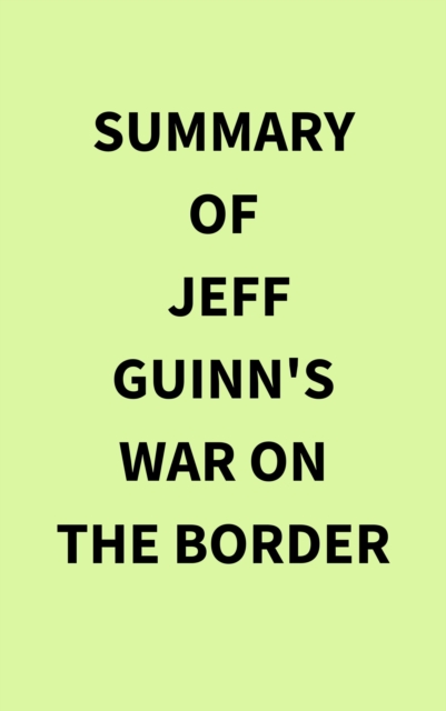 Summary of Jeff Guinn's War on the Border