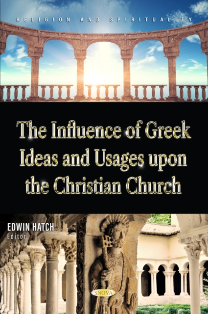 Influence of Greek Ideas and Usages upon the Christian Church