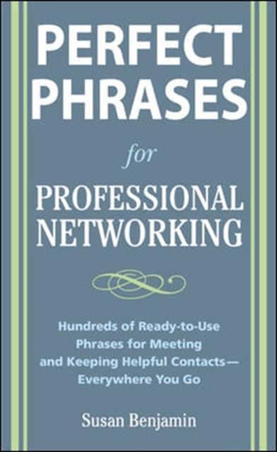 Perfect Phrases for Professional Networking: Hundreds of Ready-to-Use Phrases for Meeting and Keeping Helpful Contacts - Everywhere You Go