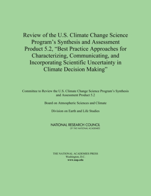 Review of the U.S. Climate Change Science Program's Synthesis and Assessment Product 5.2, "e;Best Practice Approaches for Characterizing, Communicating, and Incorporating Scientific Uncertainty in Climate Decision Making"e;