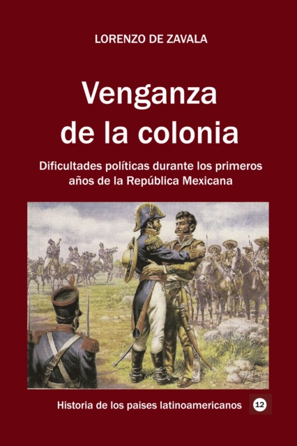 Venganza de la colonia Dificultades politicas durante los primeros anos de la Republica Mexicana