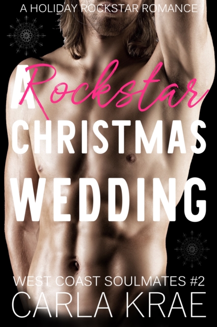 Rockstar Christmas Wedding - A Holiday Rockstar Romance (West Coast Soulmates #2)