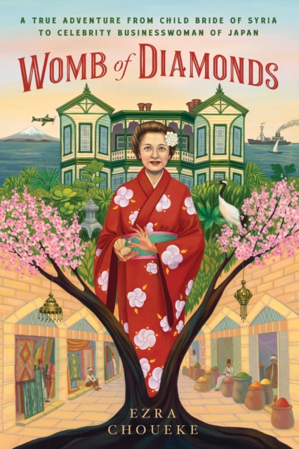 Womb of Diamonds:  A True Adventure From Child Bride Of Syria To Celebrity Businesswoman Of Japan