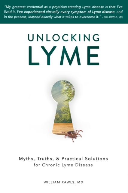 Unlocking Lyme: Myths, Truths, & Practical Solutions for Chronic Lyme Disease
