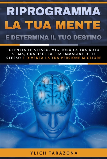 Riprogramma la tua mente e determina il tuo destino