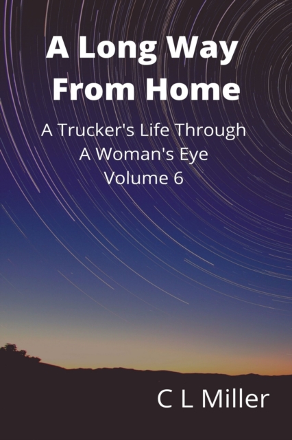 Long Way From Home: A Trucker's Life Through A Woman's Eye Volume 6