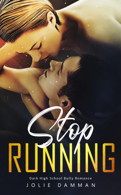Stop Running: Dark High School Bully Romance