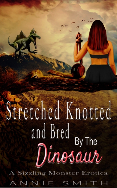 Stretched Knotted and Bred By The Dinosaur: A Sizzling Monster Erotica