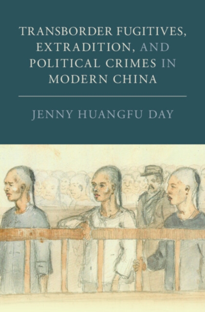 Transborder Fugitives, Extradition, and Political Crimes in Modern China
