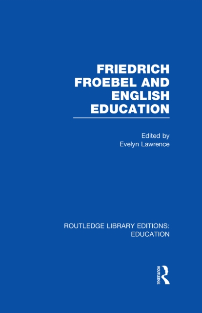 Friedrich Froebel and English Education (RLE Edu K)