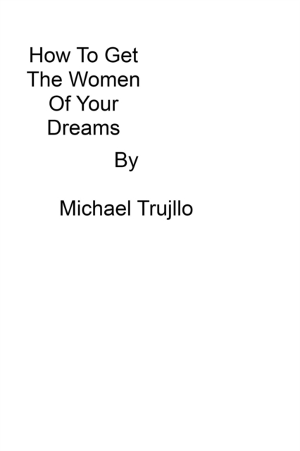 How To Get The Women Of Your Dreams