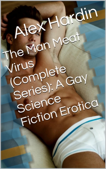 Man Meat Virus (Complete Series): A Gay Science Fiction Erotica