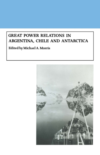 Great Power Relations in Argentina, Chile and Antarctica