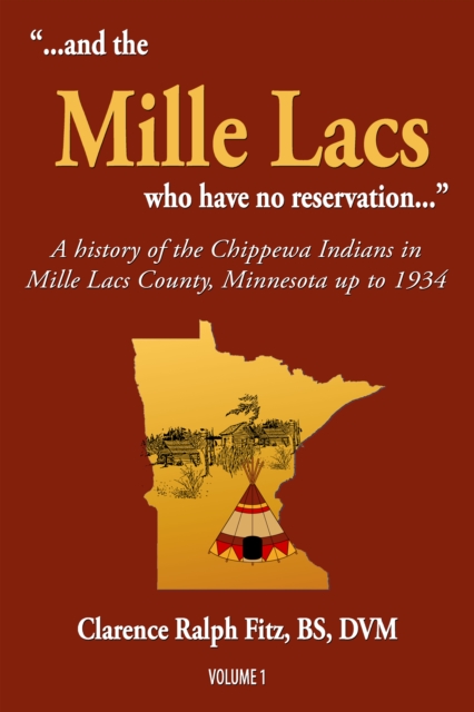 &quote;...and the Mille Lacs who have no reservation...&quote;: A History of the Chippewa Indians in Mille Lacs County, Minnesota up to 1934