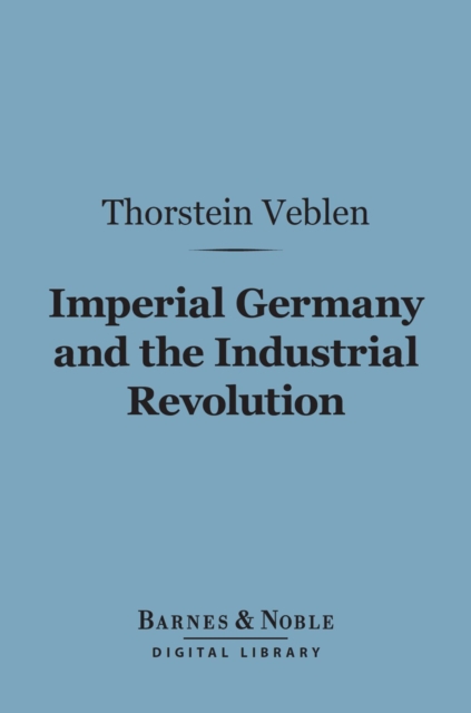 Imperial Germany and the Industrial Revolution (Barnes & Noble Digital Library)