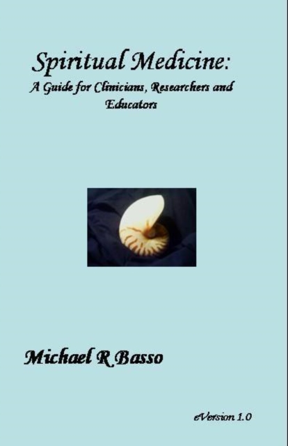 Spiritual Medicine: A Guide for Clinicians, Educators and Researchers