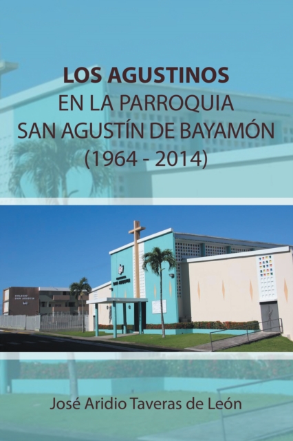 Los Agustinos En La Parroquia San Agustín De Bayamón 1964 - 2014