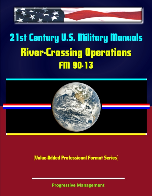21st Century U.S. Military Manuals: River-Crossing Operations - FM 90-13 (Value-Added Professional Format Series)