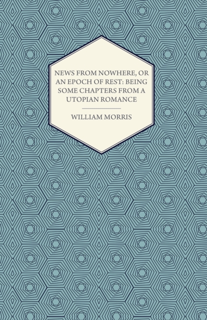 News from Nowhere, or an Epoch of Rest: Being Some Chapters from a Utopian Romance (1891)