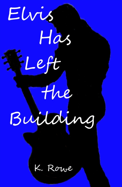 Elvis Has Left the Building