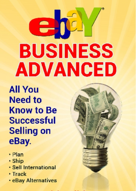 eBay Business All You Need to Know to Be Successful Selling on eBay