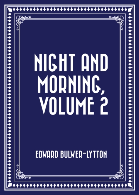 Night and Morning, Volume 2