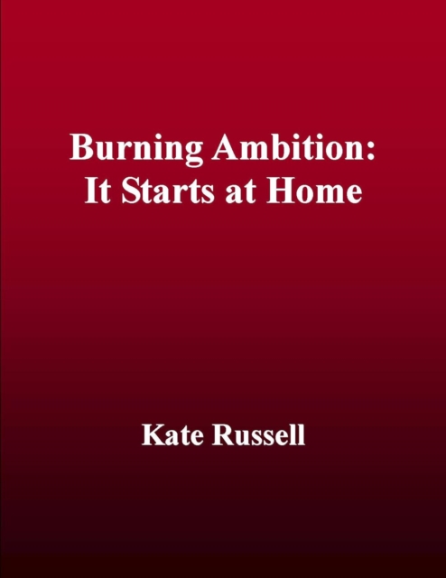 Burning Ambition:  It Starts at Home