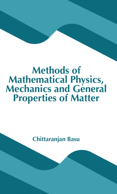 Methods of Mathematical Physics, Mechanics and General Properties of Matter